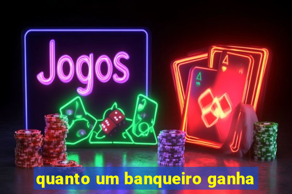 quanto um banqueiro ganha